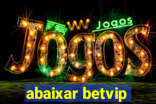 abaixar betvip